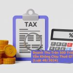 Doanh Thu Trên 500 Triệu Vẫn Không Chịu Thuế GTGT? (Luật 48/2024)